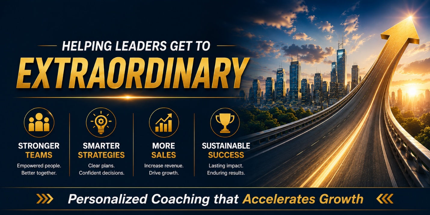 Helping leaders get to extraordinary: stronger teams, smarter strategies, more sales, sustainable success.